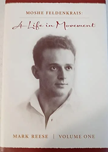 Cover of Moshe Feldenkrais: A Life in Movement by Mark Reese