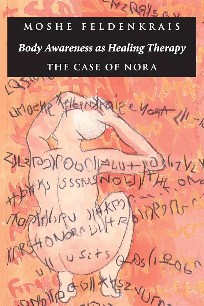 Cover of Body Awareness as Healing Therapy: The Case of Nora by Moshe Feldenkrais